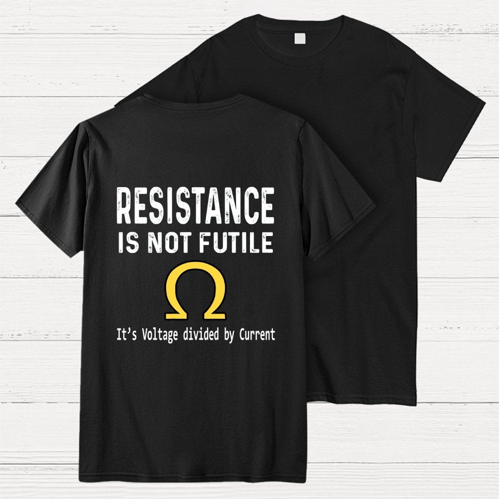 Ohm's Law Resistance Is Not Futile Front And Back Printing Geek T-Shirt