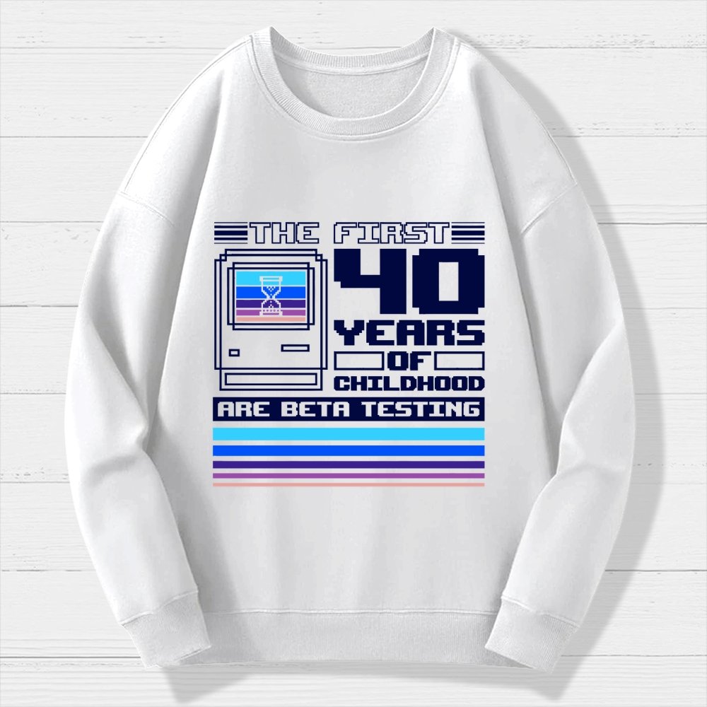 The First 40 Years Of Childhood Geek Cotton Sweatshirt