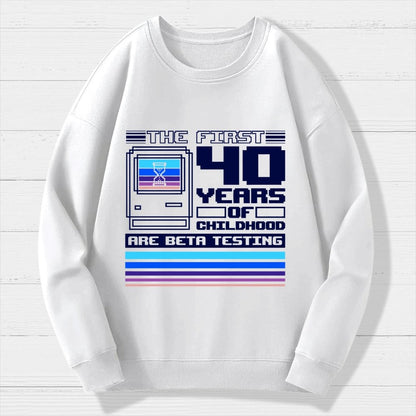 The First 40 Years Of Childhood Geek Cotton Sweatshirt