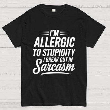 I'm Allergic To Stupidity I Break Out In Sarcasm Unisex Geek T-Shirt