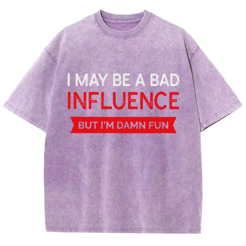 I May be a bad influence but i'm damn fun Vintage Distressed T-shirt
