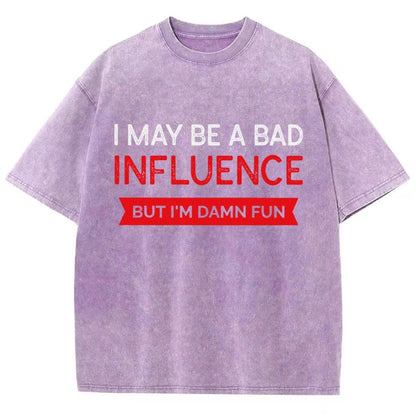 I May be a bad influence but i'm damn fun Vintage Distressed T-shirt