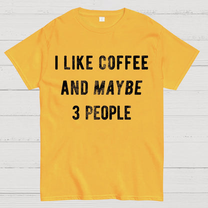 I Like Coffee And Maybe 3 People Geek T-Shirt