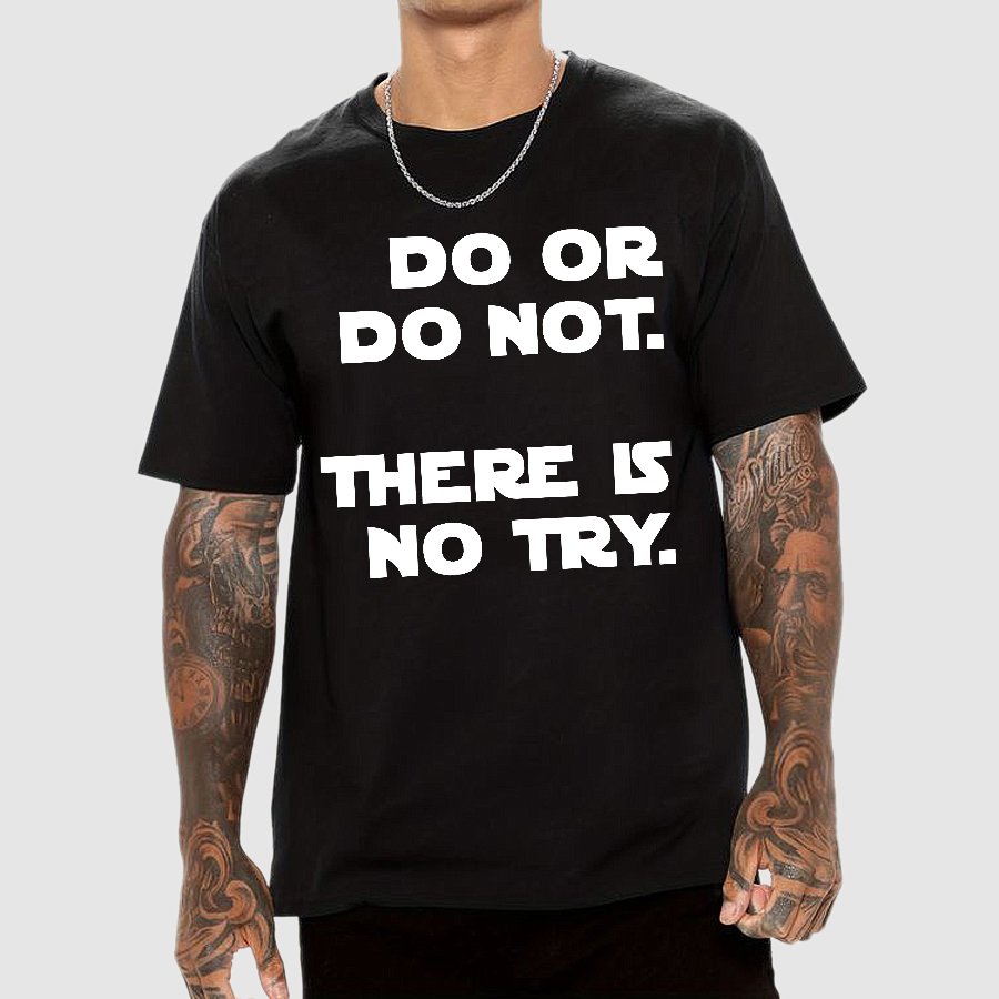 Do Or Do Not. There Is No Try Geek T-Shirt
