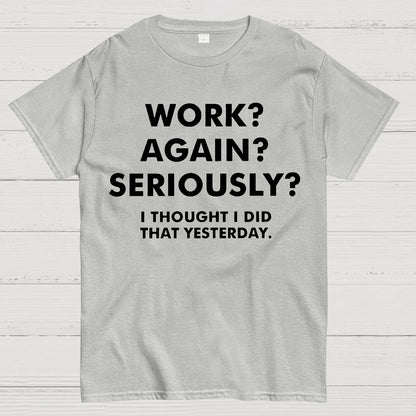 Work？Again？Seriously？Geek T-Shirt