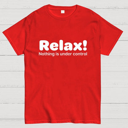 Relax! Nothing is Under Control Geek T-Shirt