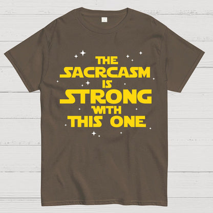 The Sarcasm Is Strong With This One Geek T-Shirt
