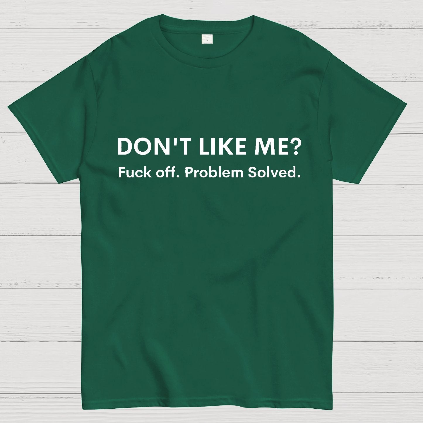 Don't Like Me Fuck Off Problem Solved Sarcastic Geeky T-Shirt