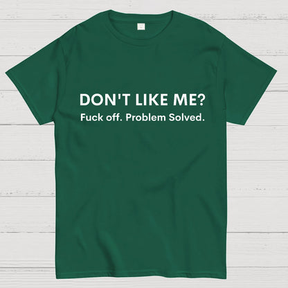 Don't Like Me Fuck Off Problem Solved Sarcastic Geeky T-Shirt