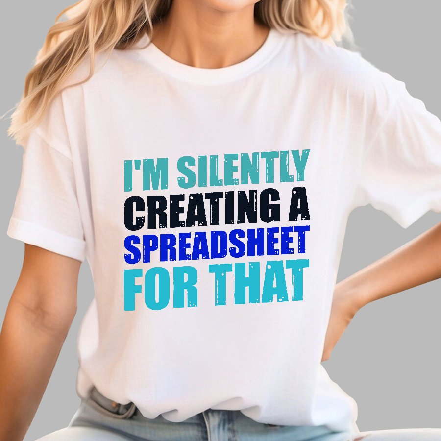 spreadsheet - I'm Silently Creating A Spreadsheet For That Geek T-Shirt