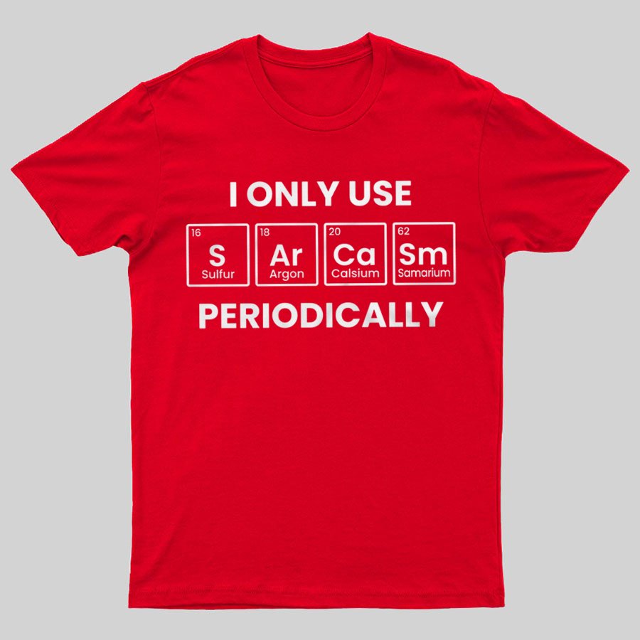 Chemistry Periodic Table Sarcasm Funny T-shirt