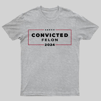 2024 Convicted Felon Geeky T-Shirt