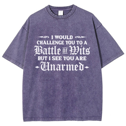 I Would Challenge You To A Battle of Wits But I See You Are Unarmed Vintage Distressed T-shirt