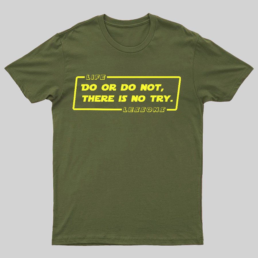 Do Or Do Not. There Is No Try Geeky T-Shirt