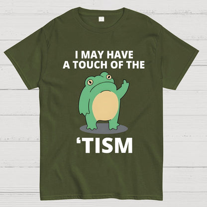 I May Have a Touch of the Tism Funny Geek T-Shirt