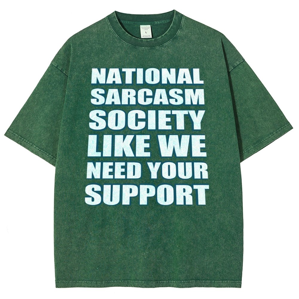 National Sarcasm Society Like We Need Your Support Vintage Distressed T-shirt