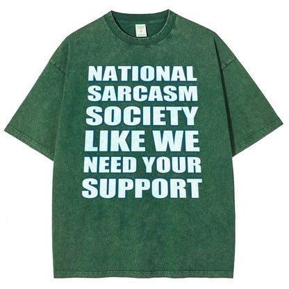 National Sarcasm Society Like We Need Your Support Vintage Distressed T-shirt