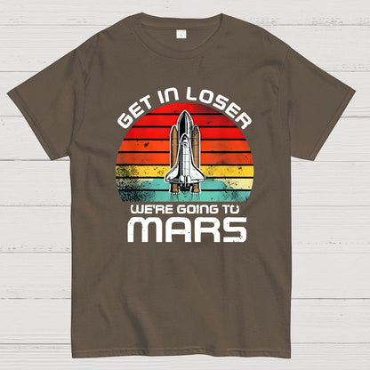 Get In Loser We're Going To Mars Geek T-Shirt