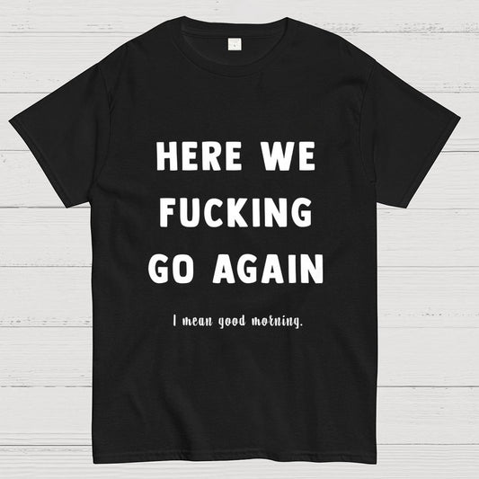 Here We Go Again Geek T-Shirt