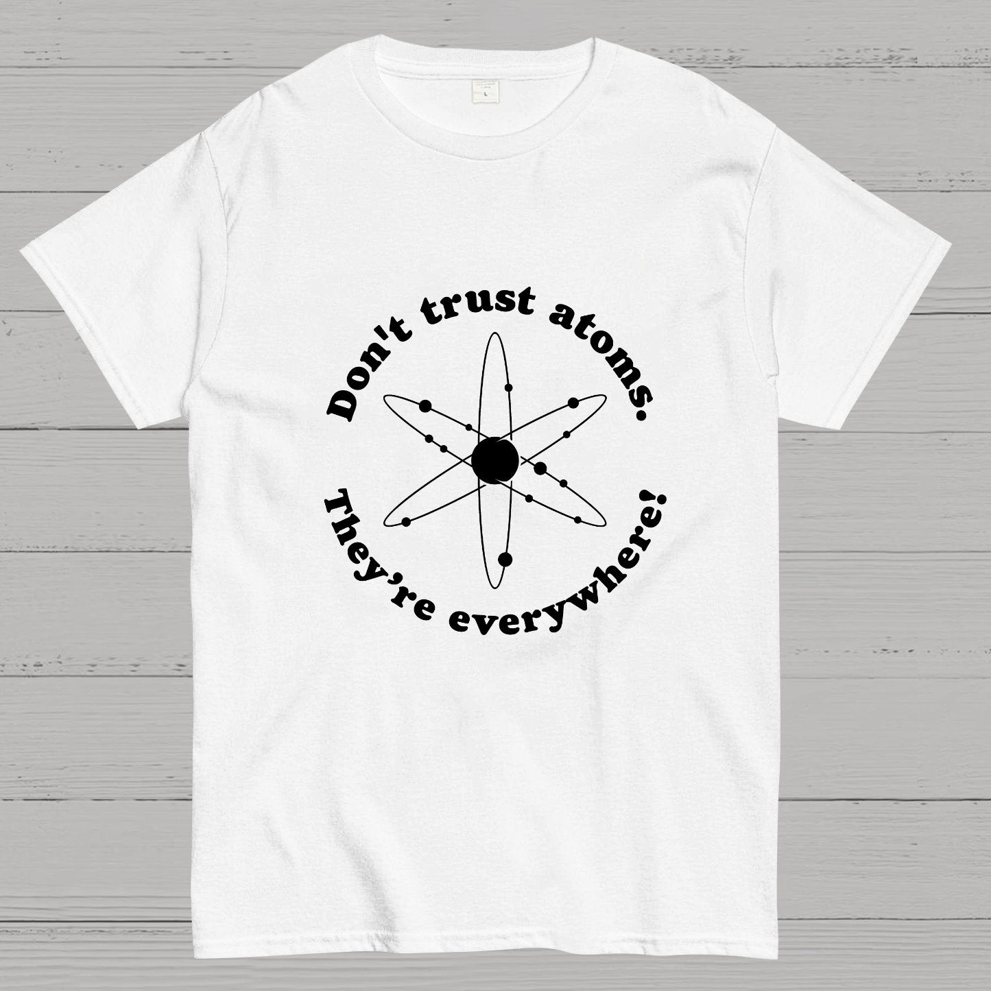Don t trust atoms Geeky T-Shirt