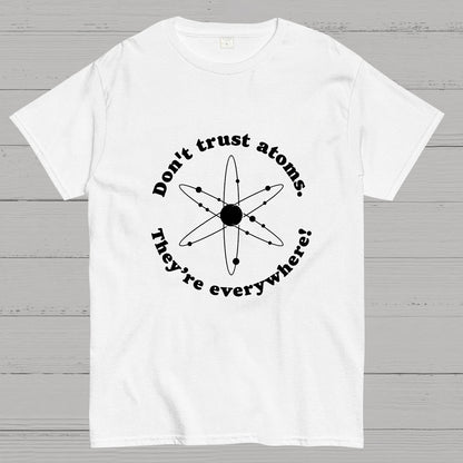 Don t trust atoms Geeky T-Shirt