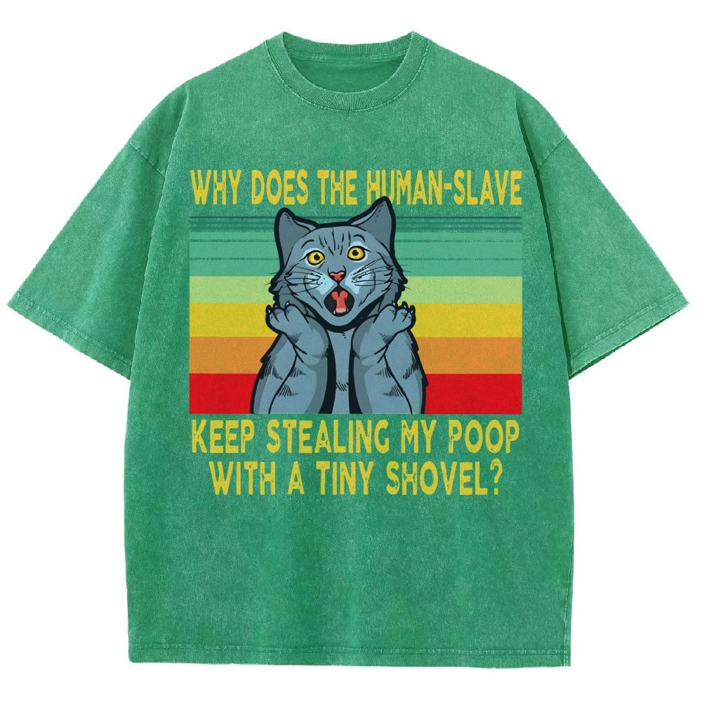 Why Does The Human-Slave Keep Stealing My Poop With A Tiny Shovel Vintage Distressed T-shirt