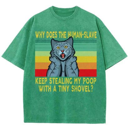 Why Does The Human-Slave Keep Stealing My Poop With A Tiny Shovel Vintage Distressed T-shirt