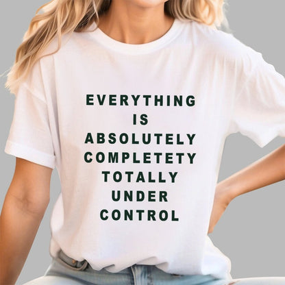 Everything Is Under Control Geek T-Shirt