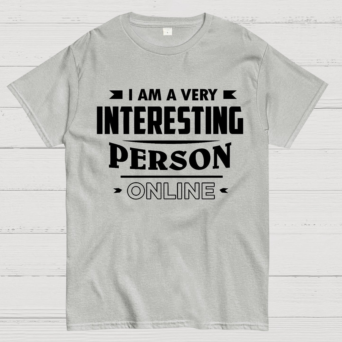 I Am A Very Interesting Person ONLINE Geek T-Shirt