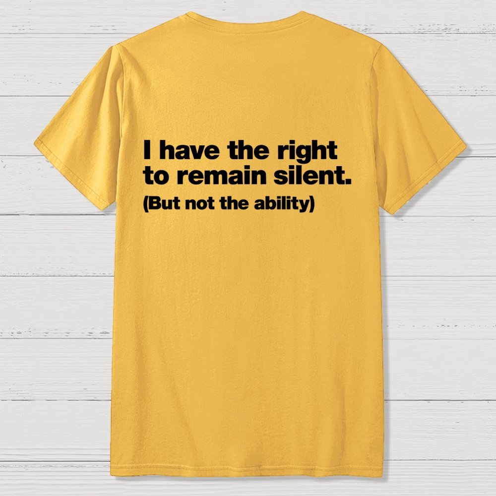I Have The Right To Remain Silent. (But Not The Ability) Back Printing Geek T-Shirt