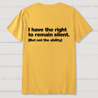 I Have The Right To Remain Silent. (But Not The Ability) Back Printing Geek T-Shirt