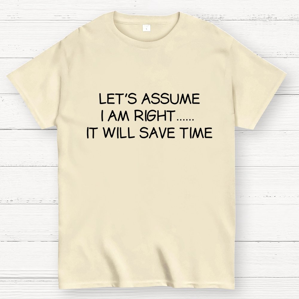 Let's Assume I Am Right... It Will Save Time Geek T-Shirt