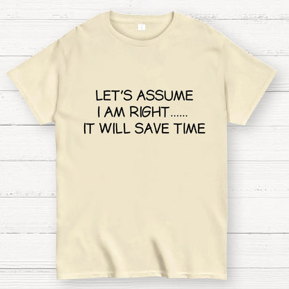 Let's Assume I Am Right... It Will Save Time Geek T-Shirt