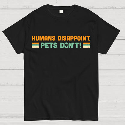 Humans Disappoint, Pets Dont! Geek T-Shirt