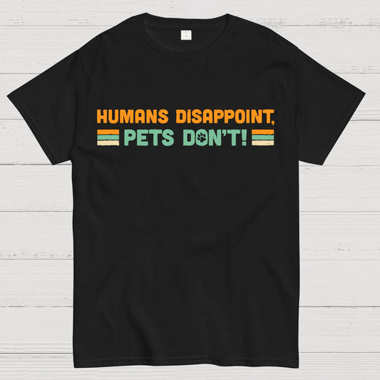 Humans Disappoint, Pets Dont! Geek T-Shirt