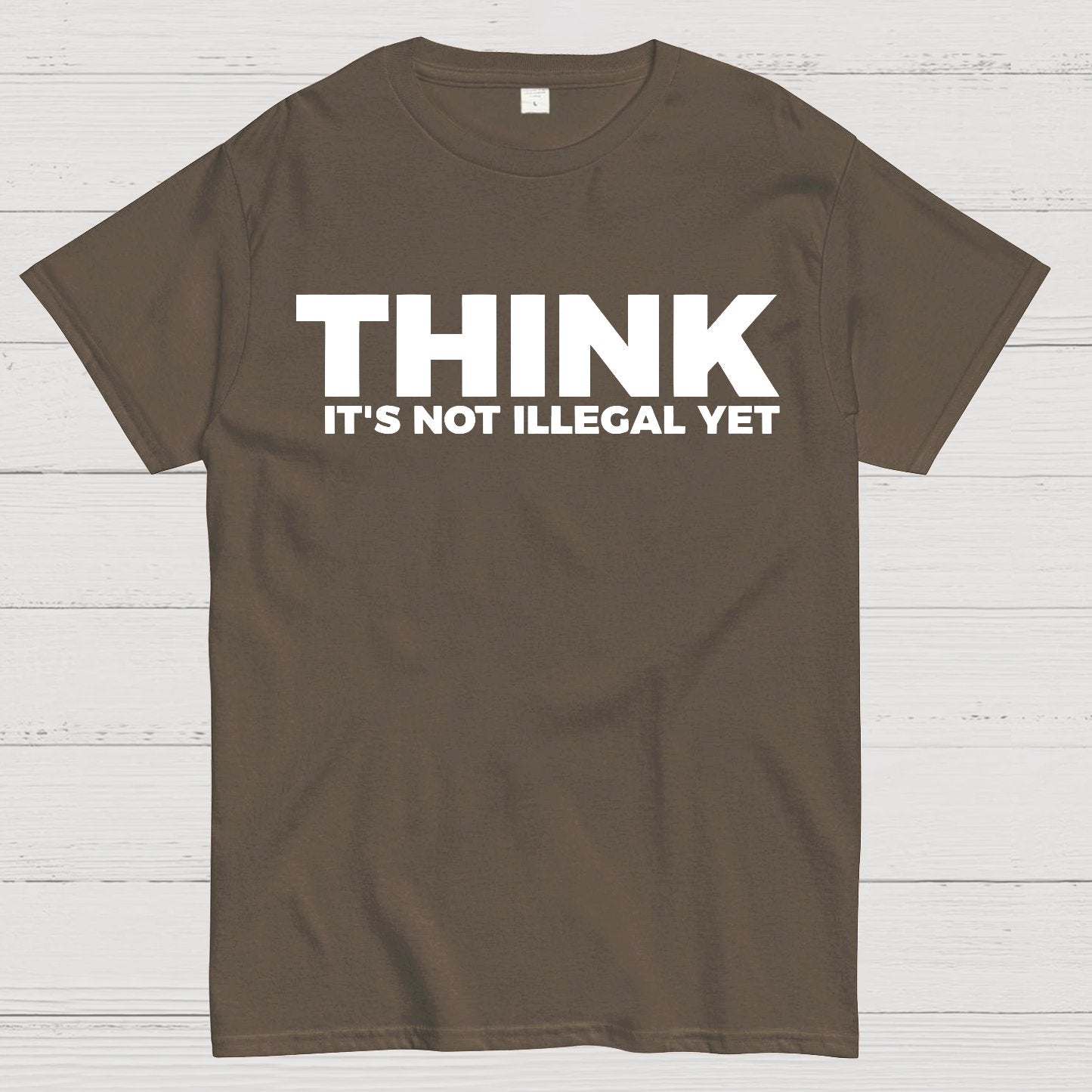 Sarcasm Think It's Not Illegal Yet Geek T-Shirt