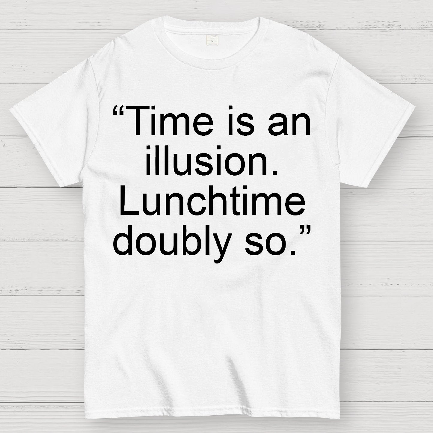 Time is an illusion. Lunchtime doubly so. Geek T-Shirt