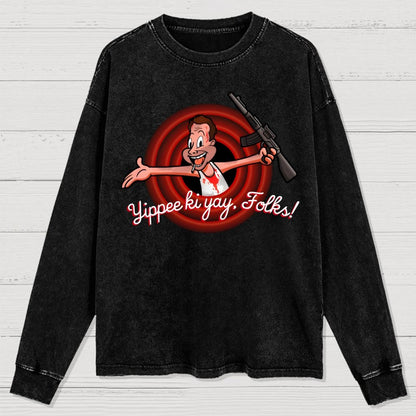Yippee Ki Yay  Folks! Washed Long Sleeve Tee