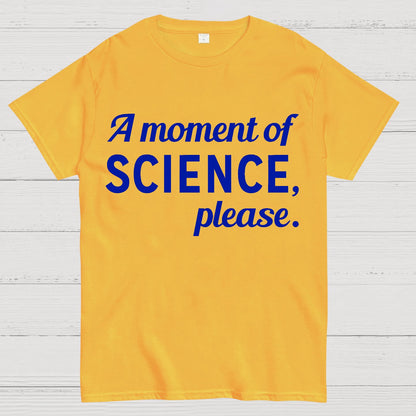 A Moment of Science, Please Geek T-Shirt
