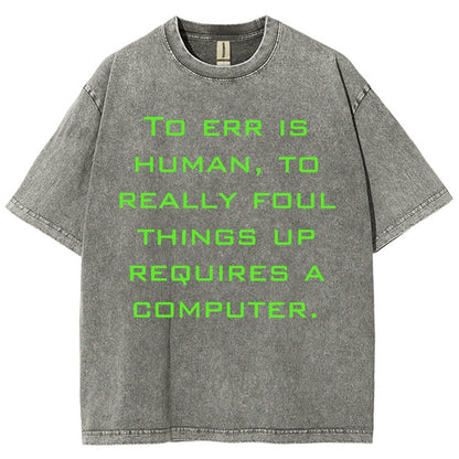 To err is human to really foul things up requires a computer. Vintage Distressed T-shirt