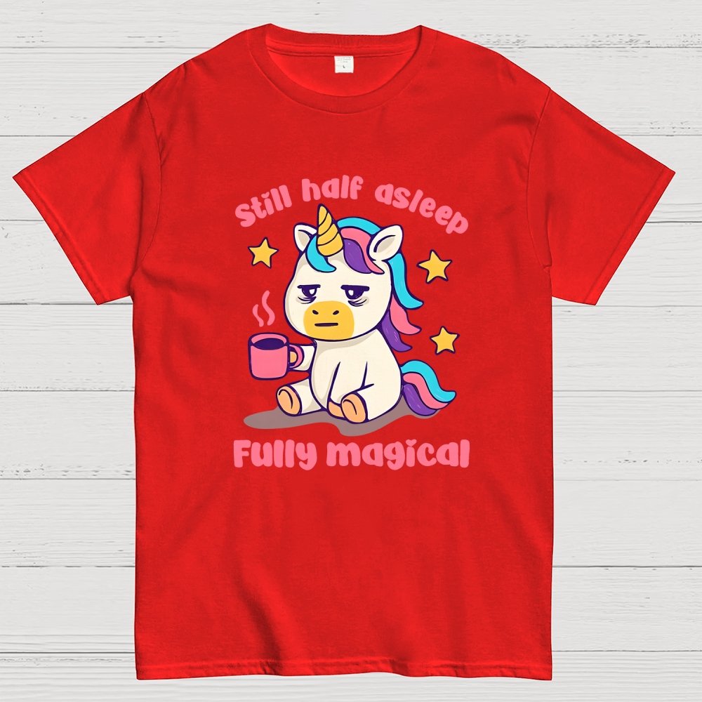 Still half asleep Fully magical Geek T-Shirt