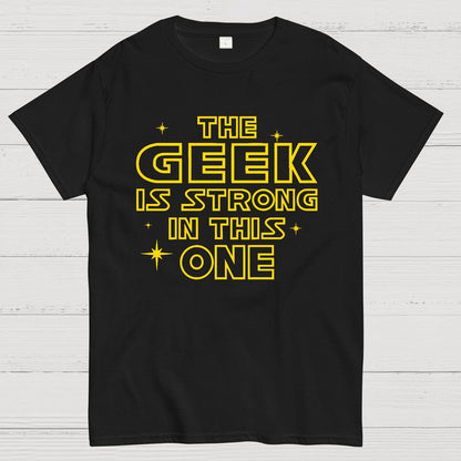 The Geek is Strong in This One Geek T-Shirt