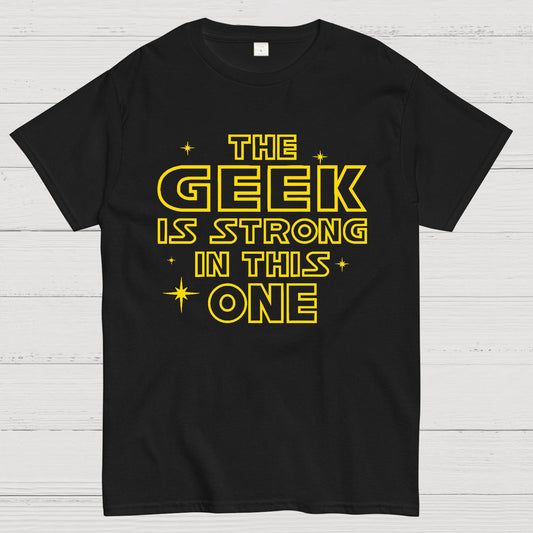 The Geek is Strong in This One Geek T-Shirt