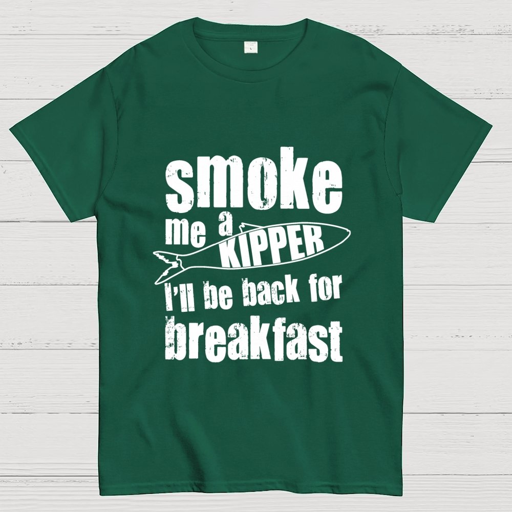 Smoke Me A Kipper I'll Be Back For Breakfast Geek T-Shirt