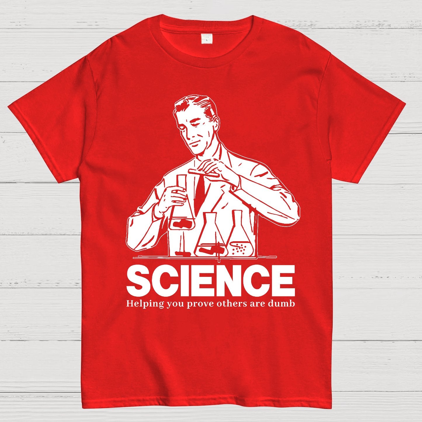 SCIENCE-Helping You Prove Others Are Dumb Geek T-Shirt