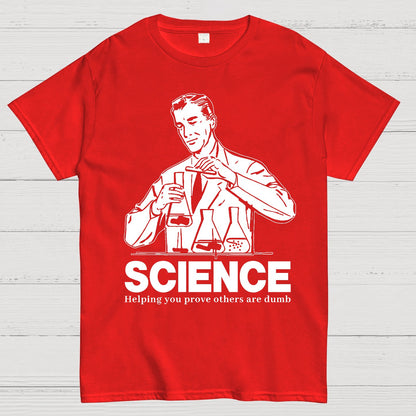 SCIENCE-Helping You Prove Others Are Dumb Geek T-Shirt