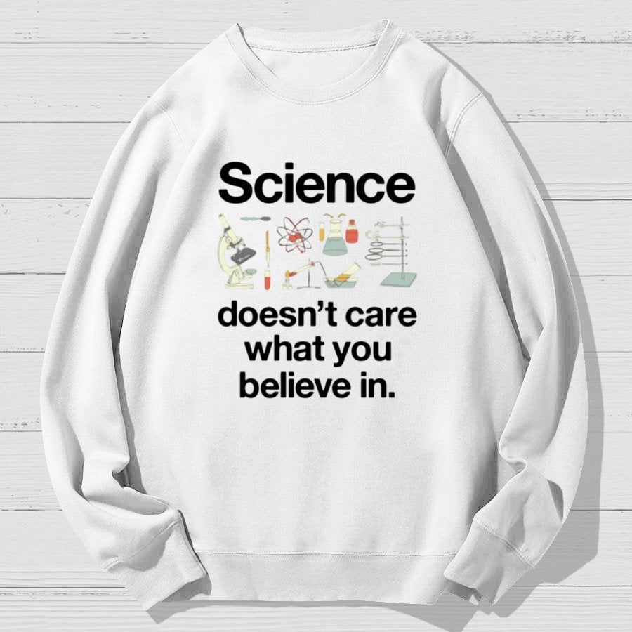 Science Doesn't Care What You Believe In Geek Cotton Sweatshirt