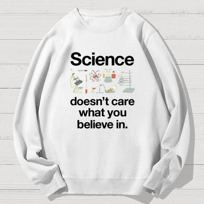Science Doesn't Care What You Believe In Geek Cotton Sweatshirt