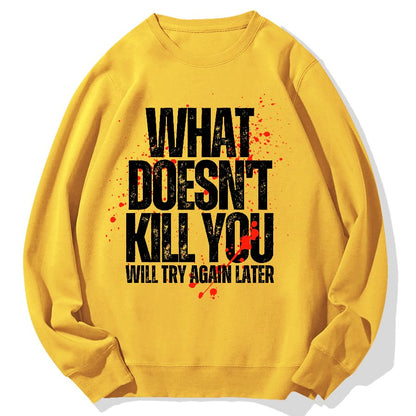 What Doesn't Kill You! Sarcasm Geek Cotton Sweatshirt