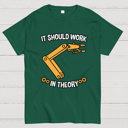 It Should Work In Theory Robot  Geeky T-Shirt
